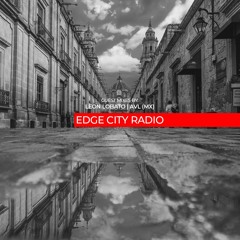 EDGE CITY RADIO Mixed by Leon Lobato [March 2021]