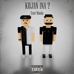 Kojan ina? (Ft.Soul)