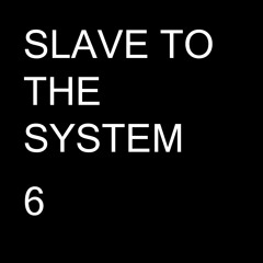 SLAVE TO THE SYSTEM