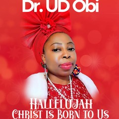 Dr UD Obi - Hallelujah Christ Is Born To Us