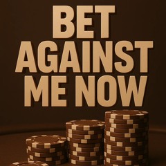 Bet Against Me Now ( Inspired by NAS "Hate Me Now")