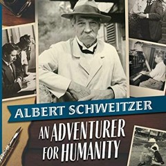 READ [EPUB KINDLE PDF EBOOK] Albert Schweitzer: An Adventurer for Humanity by  Harold