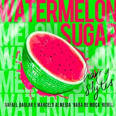 Harry Styles - Watermelon Sugar (Rafael Daglar & Marcelo Almeida 'Baba de Moça' Remix)