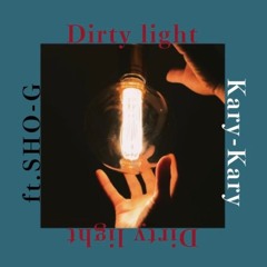 Dirty light (ft.SHO-G)