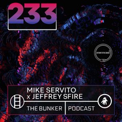 The Bunker Podcast 233: Mike Servito x Jeffrey Sfire