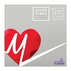 GOOD VIBES 1-Year [Twitch Livestream]