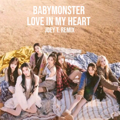 BABYMONSTER - Love In My Heart (Joey T. Remix)
