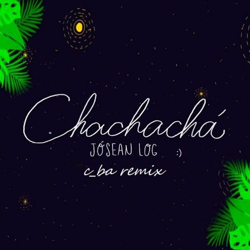 Josean Log - Chachachá (c_ba Remix)
