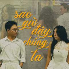 sao giờ đây chúng ta...? | Ubin ft. Nuriel