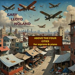 ABOVE THE FOUR CITIES from HOLLYWOOD ELEGIES for soprano & piano, Op. 2, No. 1