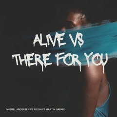 Miguel Andersen & Pixish  Vs. Martin Garrix - Alive Vs. There For You (Miguel Andersen Mashup)