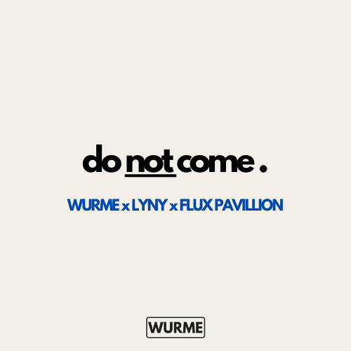Do Not Come - Wurme X LYNY X Flux Pavillion Edit