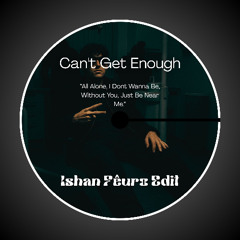 Can't Get Enough (Ishan Fêuro Edit) [FREE EXTENDED]