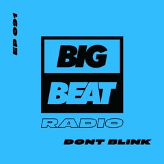 Big Beat Radio: EP #91 - DONT BLINK (SPACE DANCE Mix)