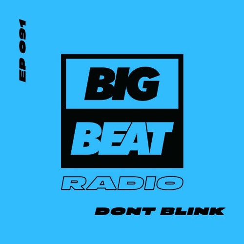 Big Beat Radio: EP #91 - DONT BLINK (SPACE DANCE Mix)