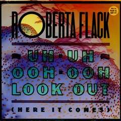 Roberta Flack - Uh Uh Look Out Here It Comes - After Hours Mix