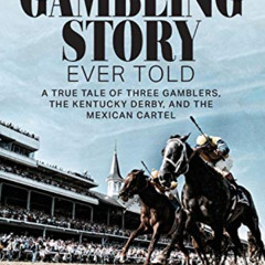 [Download] PDF 🧡 The Greatest Gambling Story Ever Told: A True Tale of Three Gambler