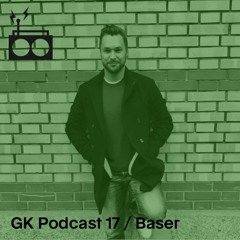 GK Podcast 17 / Baser