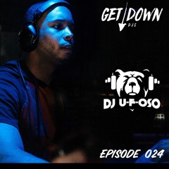Get Down Radio- Episode 024 Ufoso