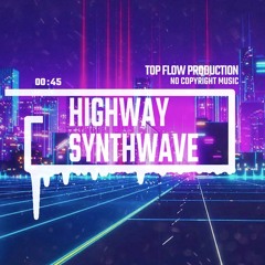 (Music for Content Creators)- Highway, Synthwave, Retrowave 80's Music by Top Flow Production