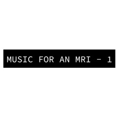 Music For An MRI - 1