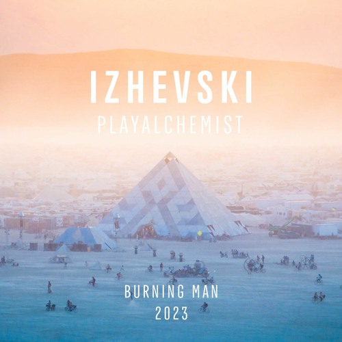 IZHEVSKI @ PlayAlchemist Pyramid - Burning Man 2023