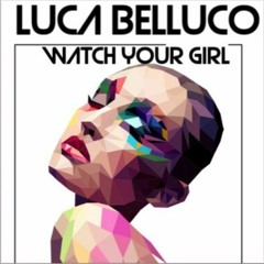 Luca Belluco - Watch Your Girl