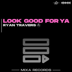 Look Good For Ya (Original Mix)