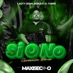 Lauty Gram, DobleP, El Turko - Si O No (Maxi Seco Guaracha Remix)