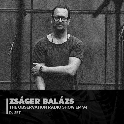 ZSÁGER BALÁZS | Bodoo Presents The Observation Radio Show Ep. 94 | 15/01/2022
