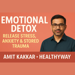 Amit Kakkar Healthyway Emotional Detox: Release Stress, Anxiety & Stored Trauma