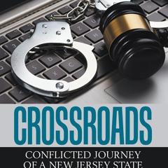 [PDF READ ONLINE] Crossroads: Conflicted Journey of a New Jersey State Trooper