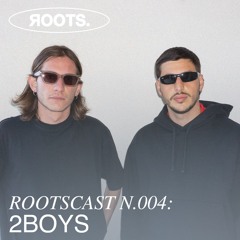 2BOYS - ROOTSCAST004
