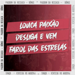 Louca Paixão / Desliga e Vem / Farol das Estrelas