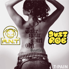 A.N.T x JustRob - Take your shirt off bootleg