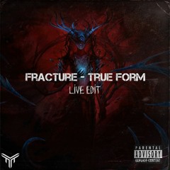 Fracture - True Form (Live Edit)