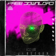 ACID_LAB / "OUR RETURN" FREE DOWNLOAD OUT NOW ON BANDCAMP