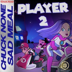 Chuck None X Sad Meal - Player 2
