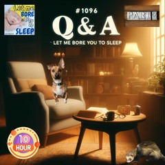(10 Hours) (no music) #1096 - Q & A (part 2) - Let Me Bore You To Sleep - 11th April 2024)