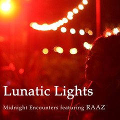 Lunatic Lights- Midnight Encounters featuring RAAZ