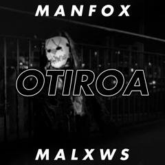Otiroa (Manfox X Malxws)