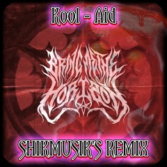 Bring Me The Horizon - Kool - Aid (Shikmusik's Remix)
