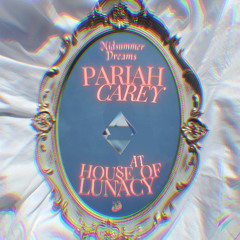 Pariah Carey @ House of Lunacy | Midsummer Dreams