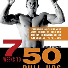 [View] EBOOK √ 7 Weeks to 50 Pull-Ups: Strengthen and Sculpt Your Arms, Shoulders, Ba
