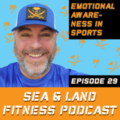 Sea & Land Fitness Podcast - Episode 29 - Emotional Awareness in Sports