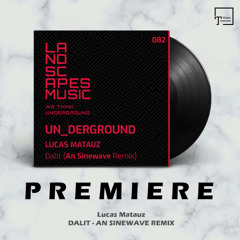 PREMIERE: Lucas Matauz - Dalit (An Sinewave Remix) [LANDSCAPES MUSIC]
