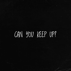 CAN YOU KEEP UP