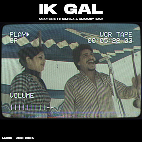 IK GAL - CHAMKILA & AMARJOT X JOSH SIDHU