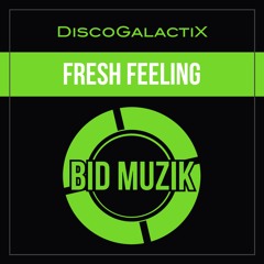 DiscoGalactiX - Fresh Feeling [Bid Muzik Records]