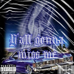 Y’all Gonna Miss Me